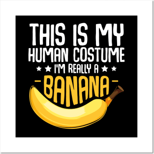 Bananas - This is My Human Costume I'm Really A Banana Posters and Art